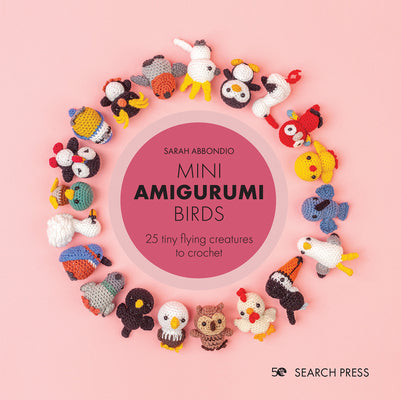 Mini Amigurumi Birds: 25 Tiny Flying Creatures to Crochet by Abbondio, Sarah