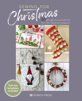 Sewing for Christmas: 30 Gorgeous Projects for the Festive Season by Search Press Studio