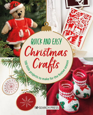 Quick and Easy Christmas Crafts: 100 Little Projects to Make for the Festive Season by Search Press Studio