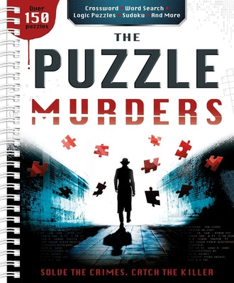 The Puzzle Murders: Crosswords, Sudoku and Logic Puzzles to Tax Your Sleuthing Skills! by Igloobooks