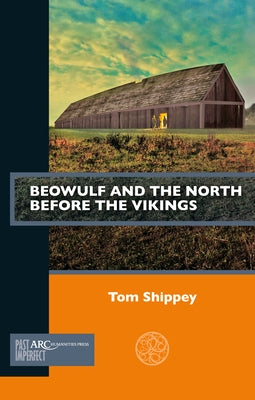 Beowulf and the North Before the Vikings by Shippey, Thomas