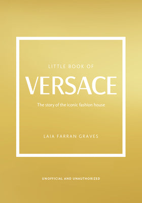 The Little Book of Versace: The Story of the Iconic Fashion House by Graves, Laia Farran
