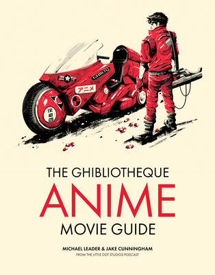 The Ghibliotheque Anime Movie Guide: The Essential Guide to Japanese Animated Cinema by Cunningham, Jake