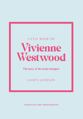 Little Book of Vivienne Westwood: The Story of the Iconic Fashion House by Johnson, Glenys