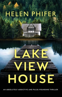Lakeview House: An absolutely addictive and pulse-pounding thriller by Phifer, Helen