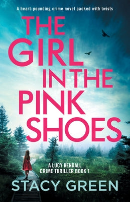 The Girl in the Pink Shoes: A heart-pounding crime novel packed with twists by Green, Stacy