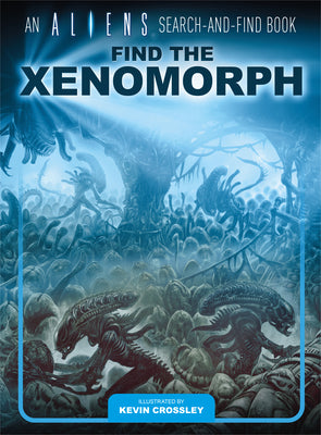 An Aliens Search-And-Find Book: Find the Xenomorph by Crossley, Kevin