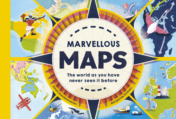 Marvelous Maps: Our Changing World in 40 Amazing Maps by Kuestenmacher, Simon
