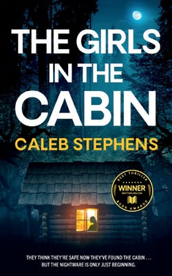 THE GIRLS IN THE CABIN an absolutely unputdownable psychological thriller packed with heart-stopping twists by Stephens, Caleb