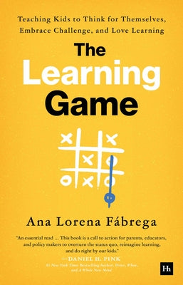 The Learning Game: Teaching Kids to Think for Themselves, Embrace Challenge, and Love Learning by Fábrega, Ana Lorena