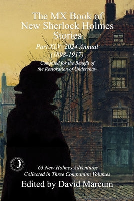 The MX Book of New Sherlock Holmes Stories Part XLV: 2024 Annual 1898-1917 by Marcum, David