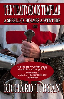 The Traitorous Templar: A Sherlock Holmes Adventure by Ryan, Richard T.