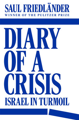 Diary of a Crisis: Israel in Turmoil by Friedländer, Saul