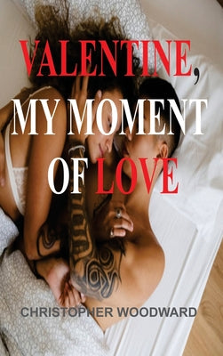 Valentine, My Moment of Love by Woodward, Christopher