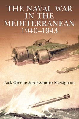 The Naval War in the Mediterranean, 1940-1943 by Greene, Jack