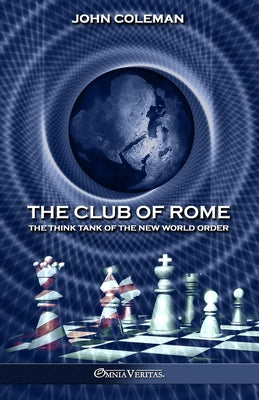 The Club of Rome: The Think Tank of the New World Order by Coleman, John