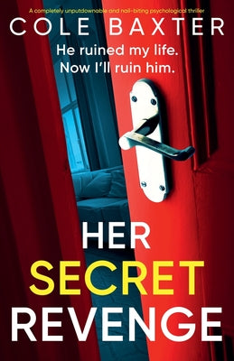 Her Secret Revenge: A completely unputdownable and nail-biting psychological thriller by Baxter, Cole