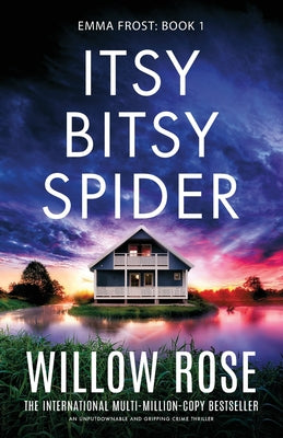 Itsy Bitsy Spider: An unputdownable and gripping crime thriller by Rose, Willow