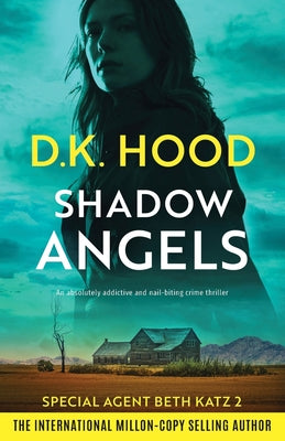 Shadow Angels: An absolutely addictive and nail-biting crime thriller by Hood, D. K.