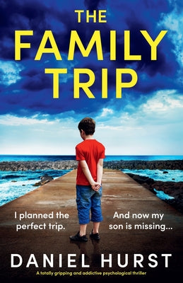 The Family Trip: A totally gripping and addictive psychological thriller by Hurst, Daniel