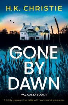 Gone by Dawn: A totally gripping crime thriller with heart-pounding suspense by Christie, H. K.