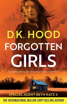 Forgotten Girls: A completely addictive and absolutely nail-biting crime thriller by Hood, D. K.