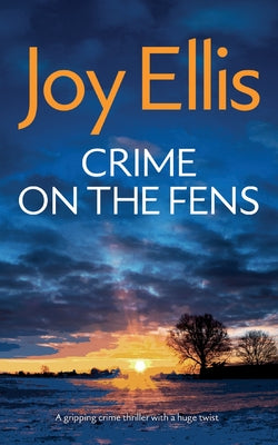 CRIME ON THE FENS a gripping crime thriller with a huge twist by Ellis, Joy