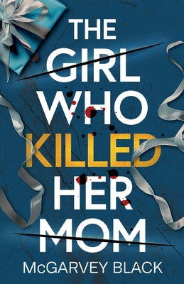 The Girl Who Killed Her Mom: An absolutely addictive psychological thriller with a shocking final twist by Black, McGarvey