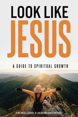 Look Like Jesus: A Guide to Spiritual Growth by Barrier, Roger L.