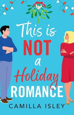 This Is Not a Holiday Romance by Isley, Camilla