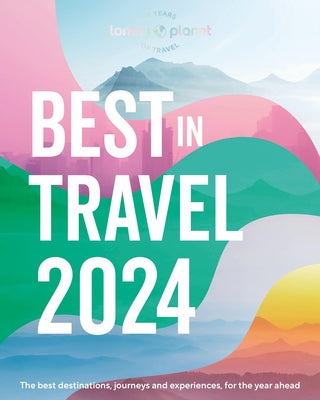 Lonely Planet's Best in Travel 2024 1 by Planet, Lonely