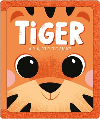 Tiger: A Fun, Feely Felt Story by Igloobooks