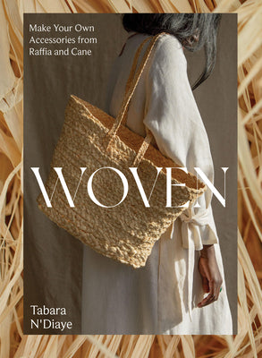 Woven: Make Your Own Accessories from Raffia, Rope and Cane by N'Diaye, Tabara