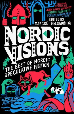 Nordic Visions: The Best of Nordic Speculative Fiction by Helgadottir, Margret