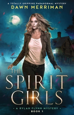 The Spirit Girls: A totally gripping paranormal mystery by Merriman, Dawn