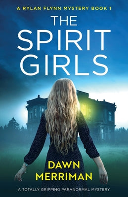 The Spirit Girls: A totally gripping paranormal mystery by Merriman, Dawn