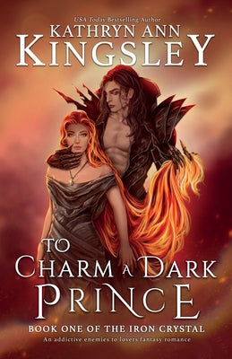 To Charm a Dark Prince: An addictive enemies to lovers fantasy romance by Kingsley, Kathryn Ann