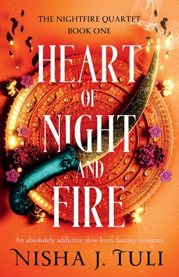 Heart of Night and Fire: An absolutely addictive slow burn fantasy romance by Tuli, Nisha J.