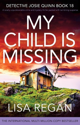 My Child is Missing: A totally unputdownable crime and mystery thriller packed with nail-biting suspense by Regan, Lisa