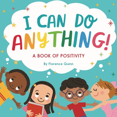 I Can Do Anything!: A Book of Positivity for Kids by Quinn, Florence