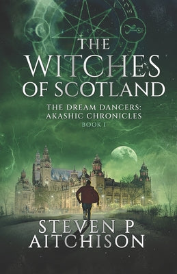 The Witches of Scotland: The Dream Dancers: Akashic Chronicles Book 1 by Aitchison, Steven P.