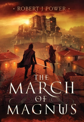 The March of Magnus: Book Two of the Spark City Cycle by Power, Robert J.
