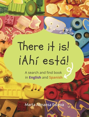 There it is! ¡Ahi esta!: A search and find book in English and Spanish by Almansa Esteva, Marta