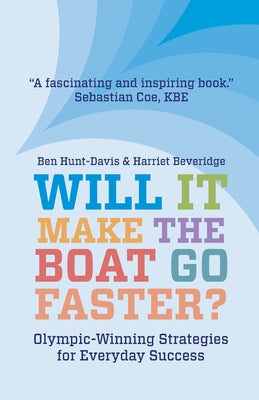 Will It Make The Boat Go Faster?: Olympic-winning Strategies for Everyday Success by Beveridge, Harriet