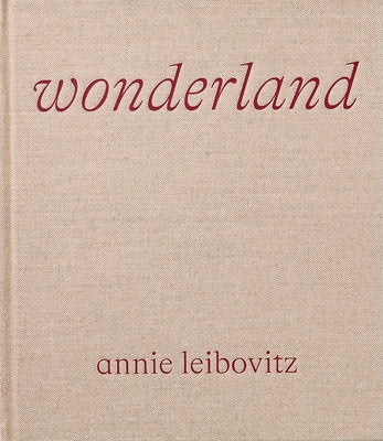 Annie Leibovitz: Wonderland by Leibovitz, Annie