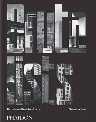 The Brutalists: Brutalism's Best Architects by Hopkins, Owen