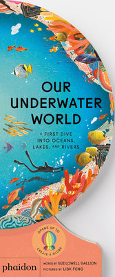 Our Underwater World: A First Dive Into Oceans, Lakes, and Rivers by Lowell Gallion, Sue