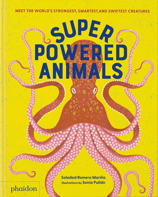 Superpowered Animals: Meet the World's Strongest, Smartest, and Swiftest Creatures by Romero Mariño, Soledad