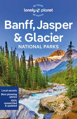Lonely Planet Banff, Jasper and Glacier National Parks 7 by Planet, Lonely