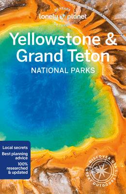 Lonely Planet Yellowstone & Grand Teton National Parks 7 by Planet, Lonely
